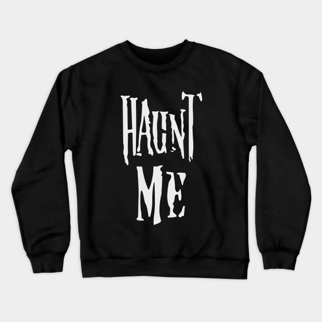 Haunt Me Crewneck Sweatshirt by CrypticCoffin